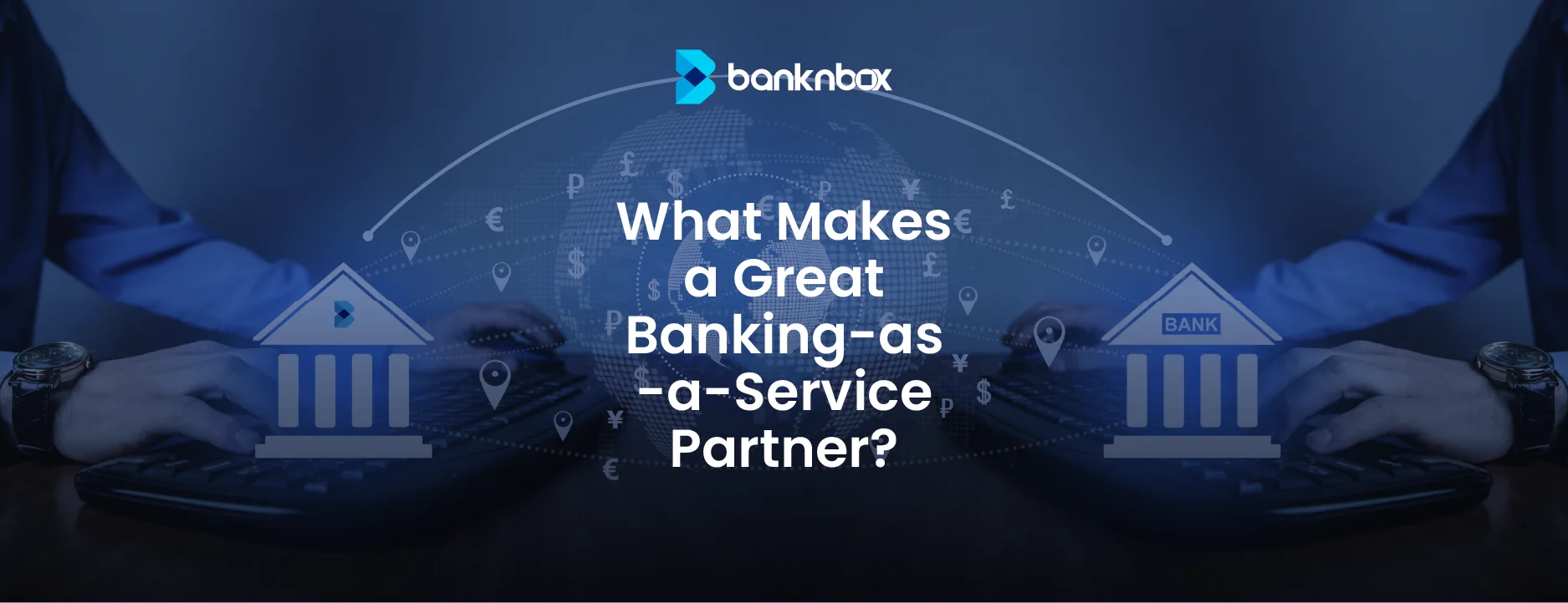 Learn what to look for in top Banking as a Service providers (BaaS).